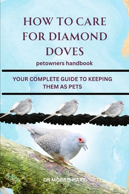 How to Care for Diamond Doves: Your Complete Guide to Keeping Them as Pets - Morris Hart