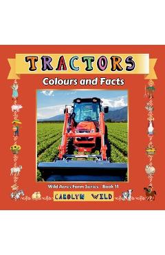 Poza produsului Tractors: Colours and Facts - Carolyn Wild