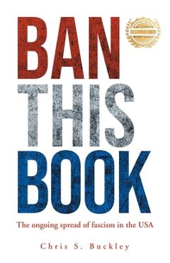 Coperta cărții 'Ban This Book!: The Ongoing Spread of Fascism in the USA - Chris S. Buckley'