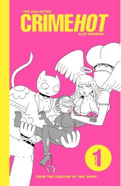 The Collected Crimehot: Volume 1 - Alec Robbins
