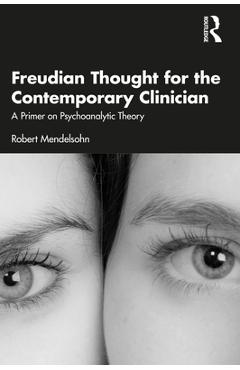 Coperta cărții 'Freudian Thought for the Contemporary Clinician: A Primer on Psychoanalytic Theory - Robert Mendelsohn'
