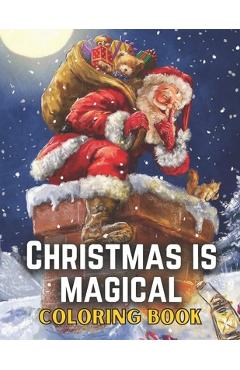 Coperta cărții 'Christmas Is Magical Coloring Book: Christmas Coloring Book For Adults/Adults Coloring Book - Christmas Is Pleasing'