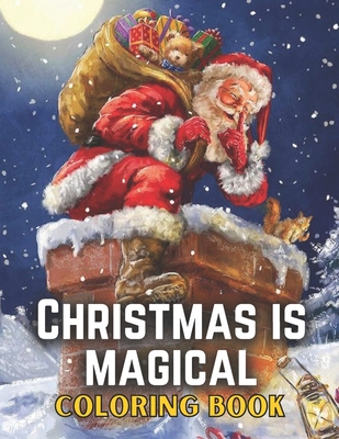 Christmas Is Magical Coloring Book: Christmas Coloring Book For Adults/Adults Coloring Book - Christmas Is Pleasing