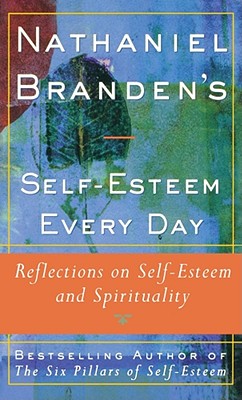 Nathaniel Brandens Self-Esteem Every Day: Reflections on Self-Esteem and Spirituality - Nathaniel Branden