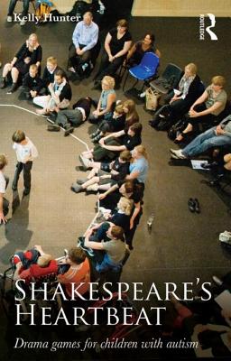 Shakespeare's Heartbeat: Drama games for children with autism - Kelly Hunter