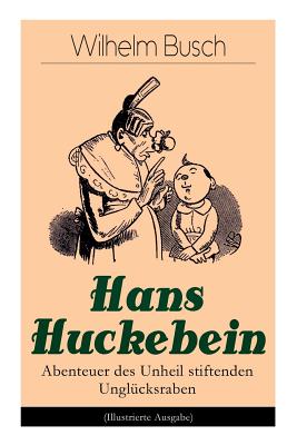 Coperta cărții 'Hans Huckebein - Abenteuer des Unheil stiftenden Unglücksraben (Illustrierte Ausgabe): Eine Bildergeschichte des Autors'