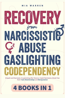 Recovery From Narcissistic Abuse, Gaslighting, Codependency 4 Books in 1: Empath and Narcissist, Co-parenting after Divorce, Covert Narcissism, Break - Mia Warren