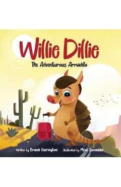 Willie Dillie: The Adventurous Armadillo - Brandi Harrington