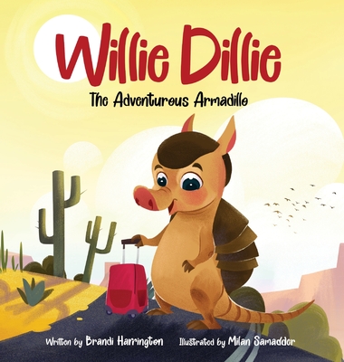 Willie Dillie: The Adventurous Armadillo - Brandi Harrington