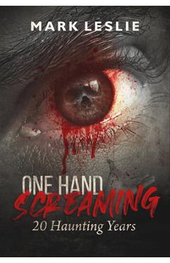 One Hand Screaming: 20 Haunting Years - Mark Leslie