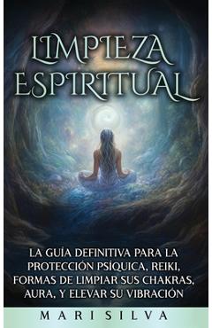 Coperta cărții 'Limpieza espiritual: La guía definitiva para la protección psíquica, reiki, formas de limpiar sus chakras, aura, y'