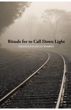 Coperta cărții 'Rituals for to Call Down Light - Amanda Rachelle Warren'