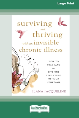 Coperta cărții 'Surviving and Thriving with an Invisible Chronic Illness: How to Stay Sane and Live One Step Ahead of Your Symptoms'