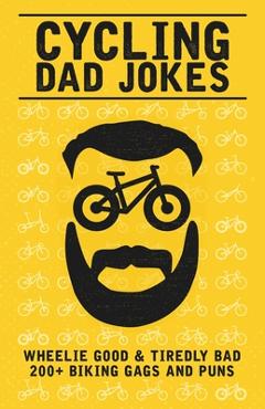 Poza produsului Cycling Dad Jokes: Wheelie Good & Tiredly Bad 200+ Biking Gags and Puns - Stand Out Bikes