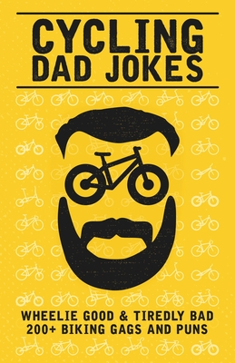 Cycling Dad Jokes: Wheelie Good & Tiredly Bad 200+ Biking Gags and Puns - Stand Out Bikes