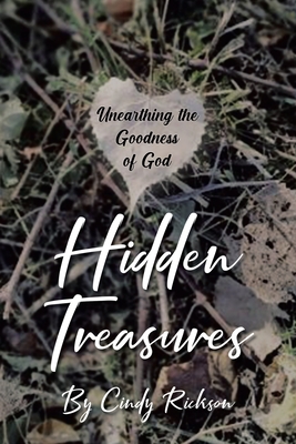 Hidden Treasures: Unearthing the Goodness of God - Cindy Rickson