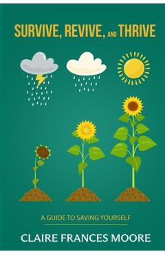 Coperta cărții 'Survive, Revive, and Thrive: A Guide to Saving Yourself - Claire Frances Moore'