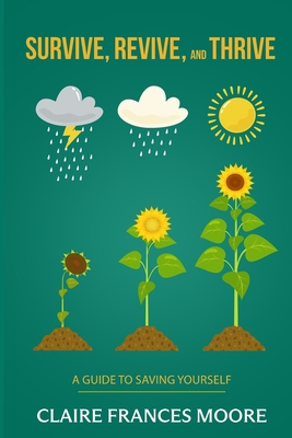 Coperta cărții 'Survive, Revive, and Thrive: A Guide to Saving Yourself - Claire Frances Moore'