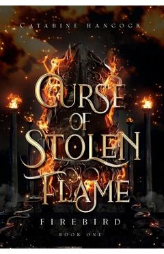 Coperta cărții 'Curse of Stolen Flame - Catarine Hancock'