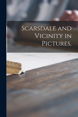 Scarsdale and Vicinity in Pictures. - 