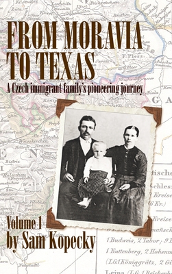 Coperta cărții 'From Moravia to Texas: A Czech Immigrant Family's Pioneering Journey' (Vol 1) - Sam Kopecky'