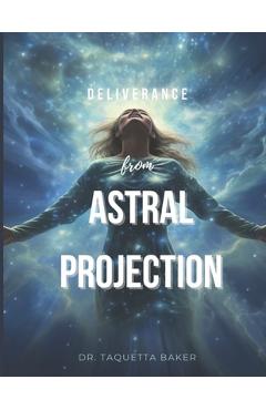 Coperta cărții 'Deliverance From Astral Projection - Taquetta Baker'