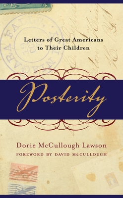 Posterity: Letters of Great Americans to Their Children - Dorie Mccullough Lawson