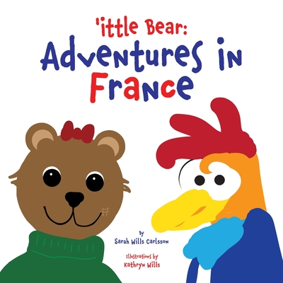 'ittle Bear: Adventures in France - Sarah Wills Carlsson