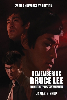 Remembering Bruce Lee: His Enduring Legacy and Inspiration - James Bishop