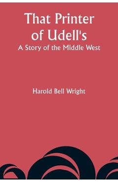 Coperta cărții 'That Printer of Udell's: A Story of the Middle West - Harold Bell Wright'