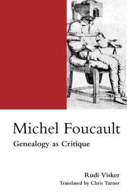 Michel Foucault: Genealogy as Critique - Rudi Visker
