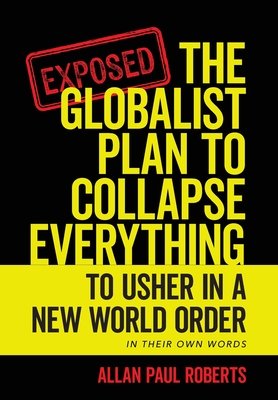 The Globalist Plan to Collapse Everything: To Usher in a New World Order - Allan Paul Roberts