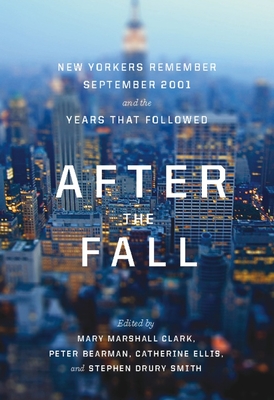 After the Fall: New Yorkers Remember September 2001 and the Years That Followed - Mary Marshall Clark