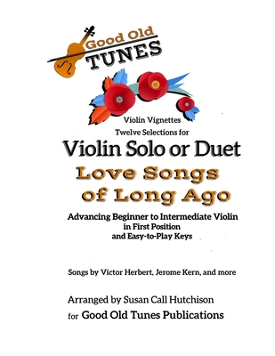 Twelve Selections for Violin Solo or Duet; Love Songs of Long Ago: Advancing Beginning to Intermediate Violin, in First Position and Easy-to-Play Keys - Susan Call Hutchison