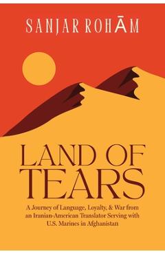 Coperta cărții 'Land of Tears: A Journey of Language, Loyalty, & War from an Iranian-American Translator Serving with U.S. Marines in'