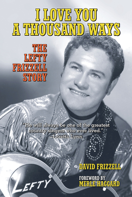 I Love You a Thousand Ways: The Lefty Frizzell Story - David Frizzell