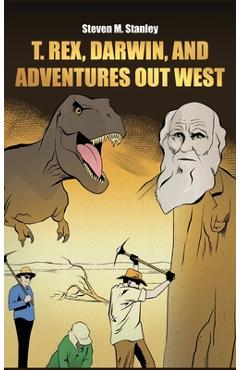 Coperta cărții 'T. rex, Darwin, and Adventures Out West - Steven M. Stanley'