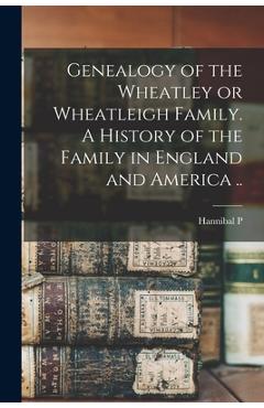 Coperta cărții 'Genealogy of the Wheatley or Wheatleigh Family. A History of the Family in England and America .. - Hannibal P. 1857-'