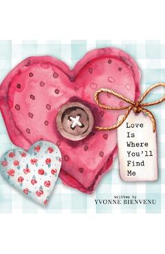 Coperta cărții 'Love is Where You'll Find Me - Yvonne Bienvenu'