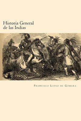 Historia General de las Indias (Spanish Edition) - Francisco Lopez De Gomara