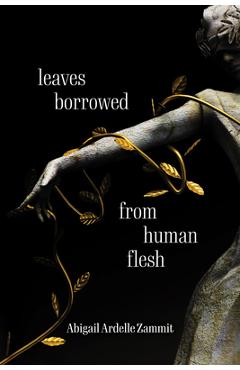 Coperta cărții 'Leaves Borrowed from Human Flesh - Abigail Ardelle Zammit'