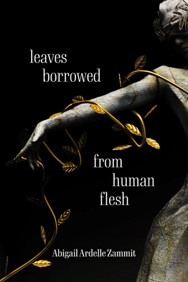 Coperta cărții 'Leaves Borrowed from Human Flesh - Abigail Ardelle Zammit'
