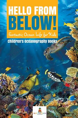 Coperta cărții 'Hello from Below!: Fantastic Ocean Life for Kids Children's Oceanography Books -'