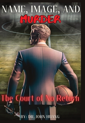 Name, Image, and Murder: The Court of No Return - John Huang