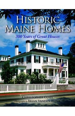 Poza produsului Historic Maine Homes: 300 Years of Great Houses - Christopher Glass