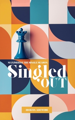 Singled Out: Maximizing the Single Season - Ibukun Adewusi