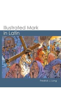 Coperta cărții 'Illustrated Mark in Latin - Fredrick J. Long'