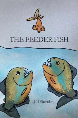 The Feeder Fish - J. P. Sheridan