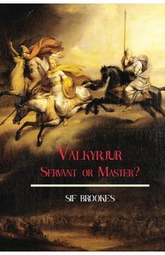 Coperta cărții 'Valkyrjur, Servant or Master? - Sif Brookes'