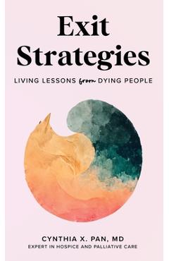 Poza produsului Exit Strategies: Living Lessons from Dying People - Cynthia X. Pan
